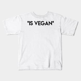 * IS VEGAN * Kids T-Shirt